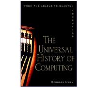 The Universal History of Computing: From the Abacus to the Quantum Computer