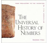 The Universal History of Numbers: From Prehistory to the Invention of the Computer
