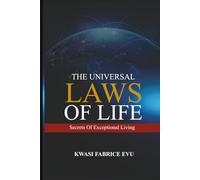 The Universal Laws Of Life: Secrets Of Exceptional Living
