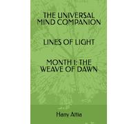 THE UNIVERSAL MIND COMPANION LINES OF LIGHT MONTH 1: THE WEAVE OF DAWN