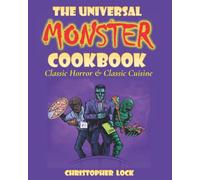 THE UNIVERSAL MONSTER COOKBOOK: Classic Horror & Classic Cuisine