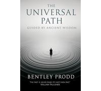 The Universal Path: Guided By Ancient Wisdom