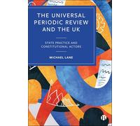 The Universal Periodic Review and the UK: State Practice and Constitutional Actors