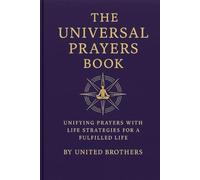 The Universal Prayer Book: Unifying Prayers with Life Strategies for a Fulfilled Life