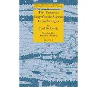 The 'Universal Prayer' in the Ancient Latin Liturgies. Patristic Evidence and Liturgical Texts (Studia Traditionis Theologiae, 56)