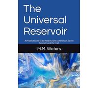 The Universal Reservoir: A Practical Guide to the Fluid Dynamics of the Soul, Sacred Geometry and the Craft