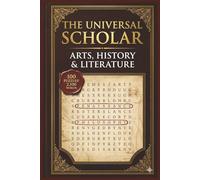 The Universal Scholar Word Search: Arts, History & Literature: 100 Master-Level Brain Games for Polymaths, Academics & Intellectuals (The Polymath Series - Vol. 1)