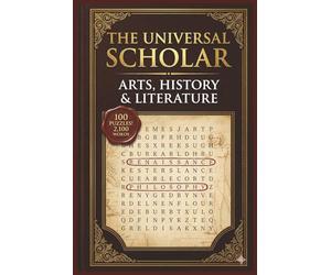 The Universal Scholar Word Search: Arts, History & Literature: 100 Master-Level Brain Games for Polymaths, Academics & Intellectuals (The Polymath Series - Vol. 1)