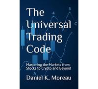 The Universal Trading Code: Mastering the Markets from Stocks to Crypto and Beyond