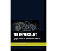 THE UNIVERSALIST: The man who saw the invisible architecture of the universe (The Curious Mind Library)