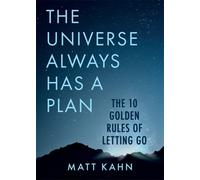 The Universe Always Has a Plan : The 10 Golden Rules of Letting Go