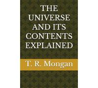 THE UNIVERSE AND ITS CONTENTS EXPLAINED
