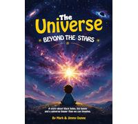 The Universe Beyond the Stars: A story about black holes, big bangs and a universe bigger than we can imagine.