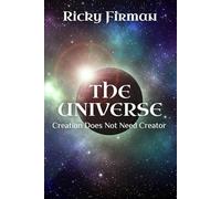The Universe: Creation Does Not Need Creator