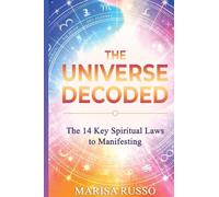 The Universe Decoded: The 14 Key Spiritual Laws to Manifesting