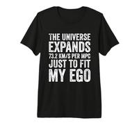 The Universe Expands 74 (km/s)/Mpc Just to Fit My Ego Premium T-Shirt