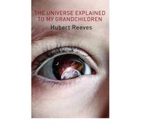 [ THE UNIVERSE EXPLAINED TO MY GRANDCHILDREN ] By Reeves, Hubert ( AUTHOR ) Apr-2012[ Paperback ]