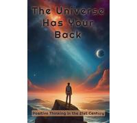 The Universe Has Your Back: Positive Thinking in the 21st Century