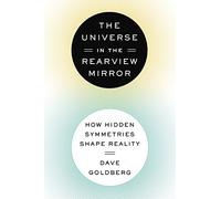 The Universe in the Rearview Mirror: How Hidden Symmetries Shape Reality