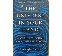 The Universe in Your Hand: A Journey Through Space, Time and Beyond by Galfard, Christophe (August 27, 2015) Hardcover