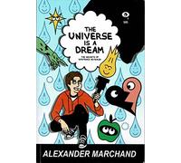 The Universe Is a Dream: The Secrets of Existence Revealed