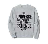 The Universe Is Expanding So Is My Patience Science Sweatshirt