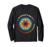 The Universe Is Made Of Neutrons Protons Electrons & Morons Long Sleeve T-Shirt