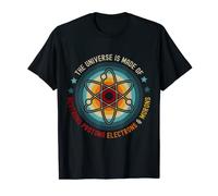 The Universe Is Made Of Neutrons Protons Electrons & Morons T-Shirt
