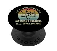 The Universe Is Made Of Protons Neutrons Electron and Morons PopSockets Adhesive PopGrip
