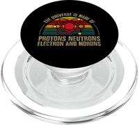 The Universe Is Made Of Protons Neutrons Electron And Morons PopSockets PopGrip for MagSafe