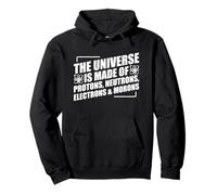 The Universe Is Made Of Protons Neutrons Electrons and Moron Pullover Hoodie