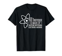 The Universe Is Made Of Protons Neutrons Electrons and Moron T-Shirt