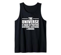 The Universe Is Made Of Protons Neutrons Electrons and Moron Tank Top
