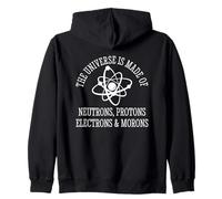 The Universe Is Made Of Protons Neutrons Electrons and Moron Zip Hoodie