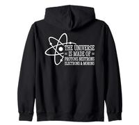 The Universe Is Made Of Protons Neutrons Electrons and Moron Zip Hoodie