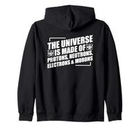 The Universe Is Made Of Protons Neutrons Electrons and Moron Zip Hoodie