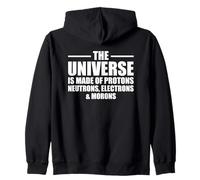 The Universe Is Made Of Protons Neutrons Electrons and Moron Zip Hoodie