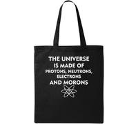 The Universe Is Made Of Protons Neutrons Electrons And Morons Natural Ecological Cotton Tote Bag Black