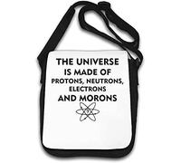 The Universe is Made of Protons Neutrons Electrons and Morons Shoulder Bag White