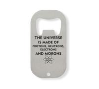 The Universe Is Made Of Protons Neutrons Electrons And Morons Stainless Steel Bottle Opener Silver