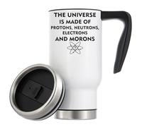 The Universe is Made of Protons Neutrons Electrons and Morons Vacuum Insulated Thermal Travel Coffee Mug 480ml White