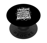 The Universe is Made of Protons Neutrons Electrons Morons PopSockets Adhesive PopGrip