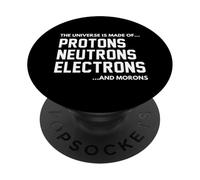 The Universe Is Made of Protons Neutrons Electrons & Morons PopSockets Adhesive PopGrip