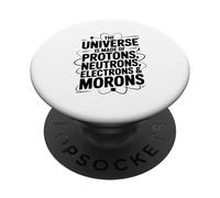 The Universe is Made of Protons Neutrons Electrons Morons PopSockets Adhesive PopGrip
