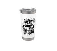 The Universe is Made of Protons Neutrons Electrons Morons Stainless Steel Insulated Tumbler