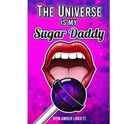 The Universe is my Sugar Daddy