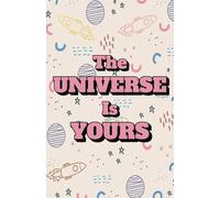 The Universe is Yours: A Manifestation Journal for Goal Setting, Affirmations, and Dream Planning: An Inspirational Lined Notebook for Writing, Gratitude, and Positive Thinking