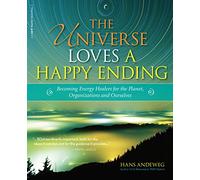 The Universe Loves a Happy Ending: Becoming Energy Guardians and ECO-Healers for the Planet, Organizations, and Ourselves