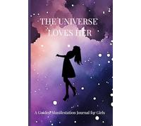 The Universe Loves Her: A Guided Manifestation Journal for Girls