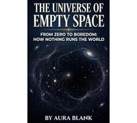 The Universe of Empty Space: From Zero to Boredom: How Nothing Runs the World
